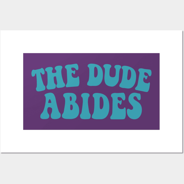 The Dude Abides, Big Lebowski Quote Wall Art by DankFutura